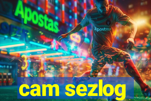 cam sezlog